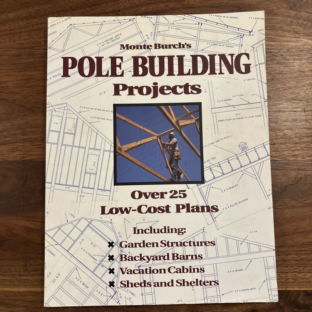 Monte Burch's Pole Building Projects : Over 25 Low-Cost Plans by Monte Burch...